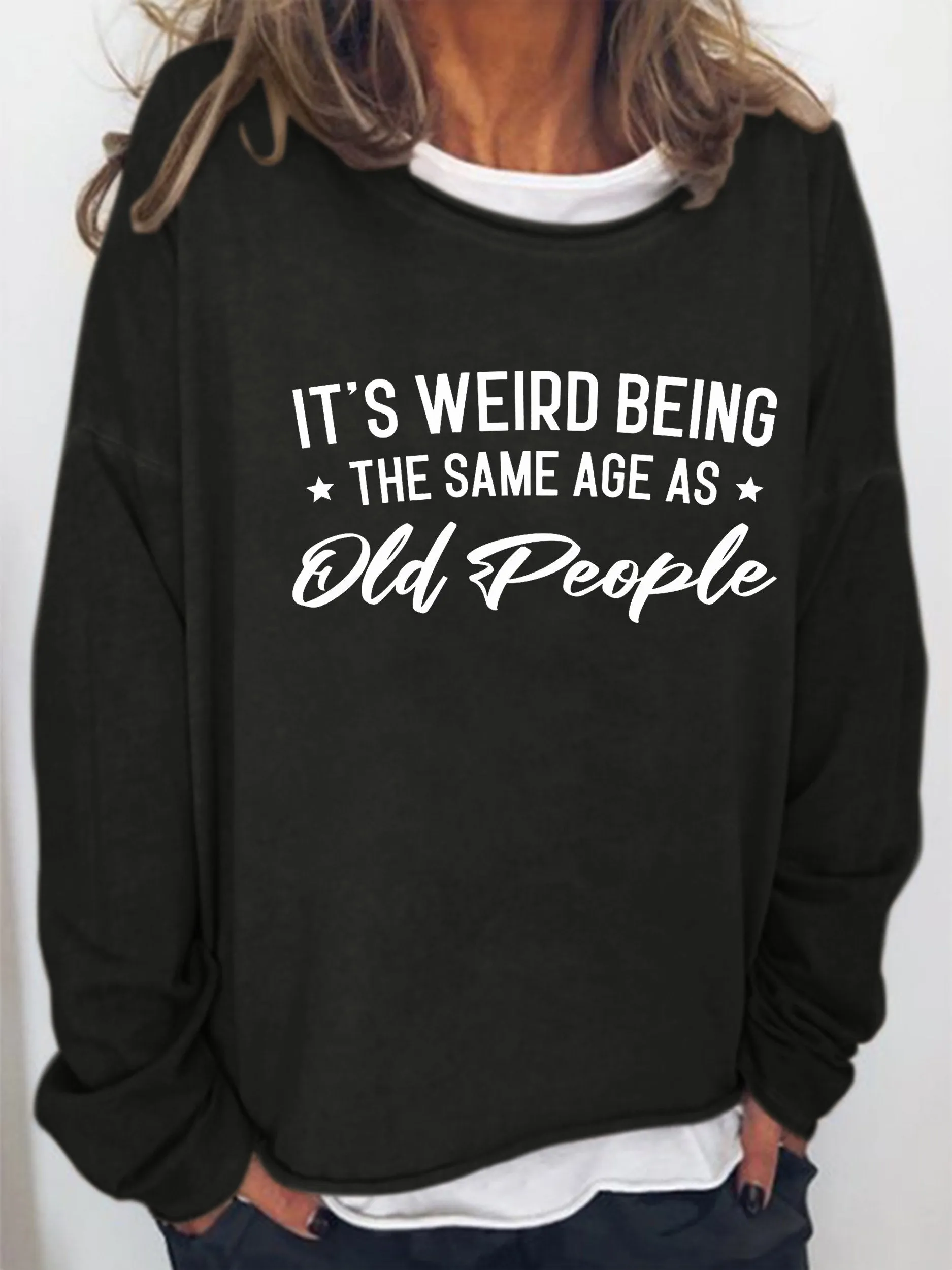 It's Weird Being The Same Age As Old People Long Sleeve Shirt